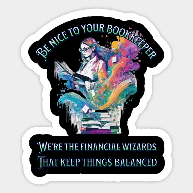 Be nice to your bookkeeper - We're the financial wizards Sticker by New Day Prints